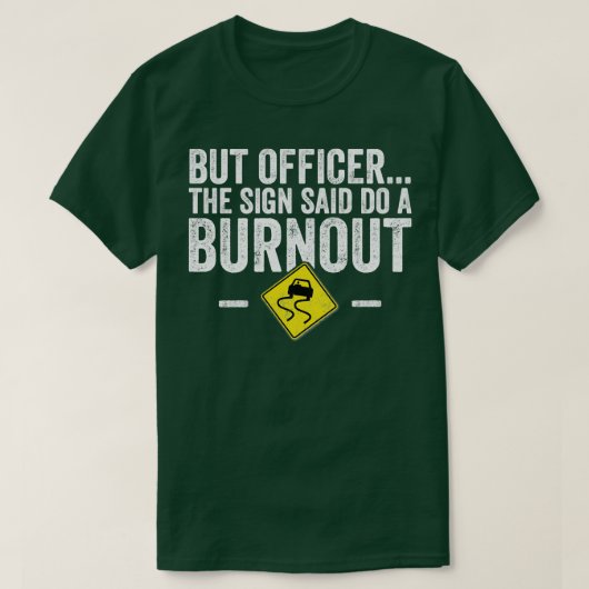 But officer the sign said do a burnout  Car Lover  T-Shirt (Design vorne)