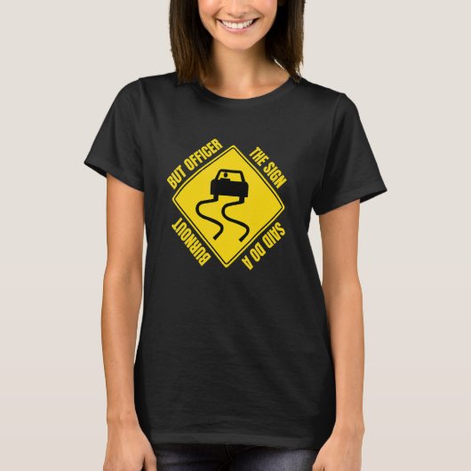 But Officer The Sign Said Do A Burnout  Car Mechan T-Shirt (Vorderseite)