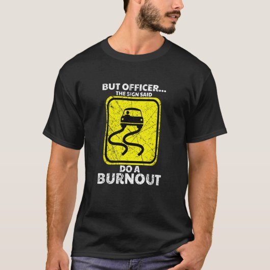 But Officer The Sign Said Do A Burnout Car Racing T-Shirt (Vorderseite)