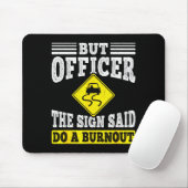 But Officer The Sign Said Do A Burnout Funny Car L Mousepad (Mit Mouse)