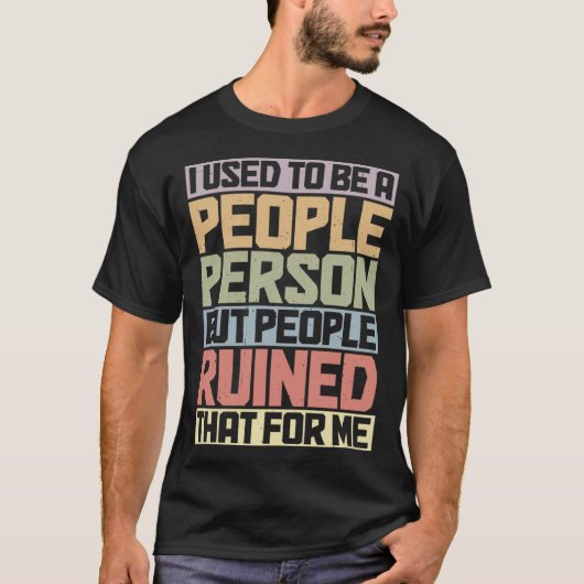 But People Ruined That For Me T-Shirt (Vorderseite)