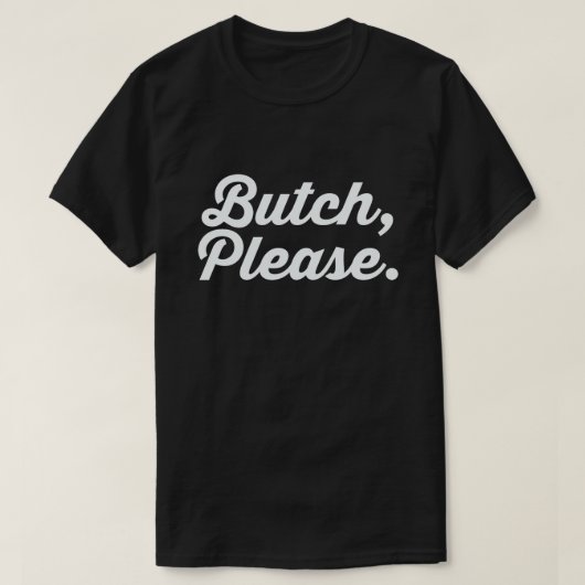 BUTCH, BITTE. T-Shirt (Design vorne)