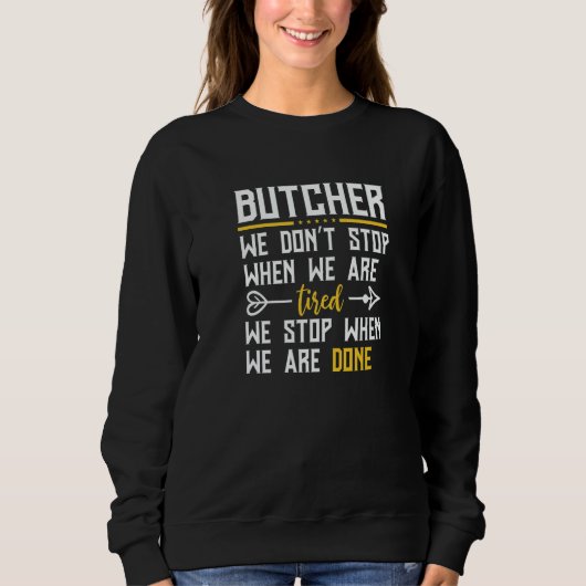 Butcher We Don't Stop When We Are Tired  Butcher Sweatshirt (Vorderseite)