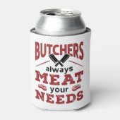 Butchers Always Meat Your Needs Dosenkühler (Kanne Vorderseite)