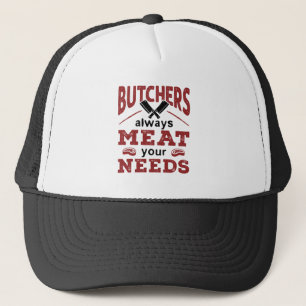 Butchers Always Meat Your Needs Truckerkappe