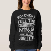 Butchers Only Because Full Time Multitasking Ninja Sweatshirt (Vorderseite)