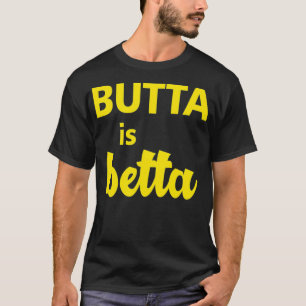 Butta ist Betta Kleidung großartiges Geschenk für  T-Shirt