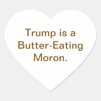 Butter-Eating Moron Trump Hankamer Artjunkhaus  Herz-Aufkleber