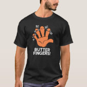 Butter Fingers Funny Anatomy Pun Dark BG T-Shirt (Vorderseite)