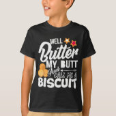 Butter meinen Hintern und nenne mich einen Biscuit T-Shirt (Vorderseite)
