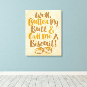 Butter meinen Hintern und nenne mich einen Keks Leinwanddruck (Insitu (Holzboden))