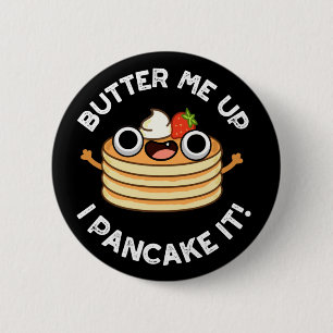Butter mir hoch, ich pancake es Funny Food Puff du Button