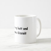 Butter my butt and call me a biscuit  kaffeetasse (VorderseiteRechts)