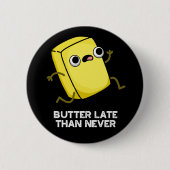 Butter spät als nie lustig Lebensmittel Puff Dunkl Button (Vorderseite)