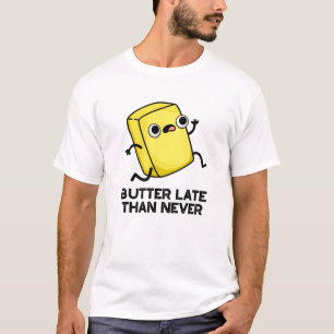 Butter spät als nie lustig Lebensmittel Puff T-Shirt