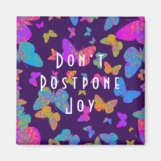 Butterfly Don't Postpone Joy ' Magnet (Vorne)