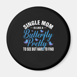 Butterfly-Geschenk   Single Mama ist wie ein Schme Magnet