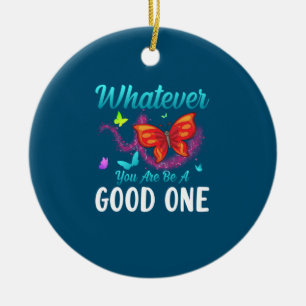 Butterfly-Geschenk   Was auch immer Sie gut sind Keramik Ornament