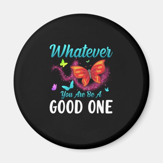 Butterfly-Geschenk | Was auch immer Sie gut sind Magnet (Vorne)
