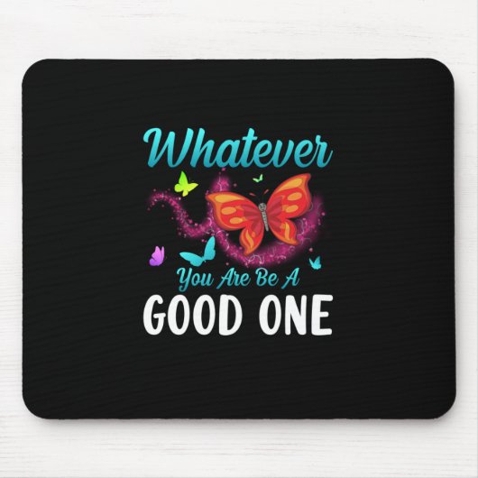 Butterfly-Geschenk | Was auch immer Sie gut sind Mousepad (Vorne)