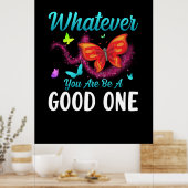 Butterfly-Geschenk | Was auch immer Sie gut sind Poster (Küche)