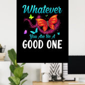 Butterfly-Geschenk | Was auch immer Sie gut sind Poster (Heimbüro)