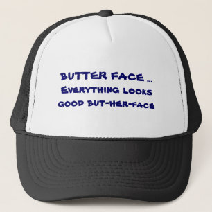BUTTERgesicht… alles schaut gut aber-sie… Truckerkappe