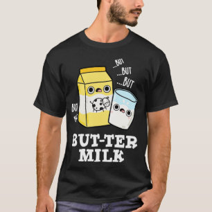 Buttermilch Süße Lebensmittel Molkerei Wortspiel T-Shirt