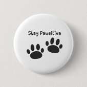 Button-Abzeichen Bleibe Pawsitive Funny Pinback Bu Button (Vorderseite)