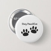 Button-Abzeichen Bleibe Pawsitive Funny Pinback Bu Button (Vorne & Hinten)