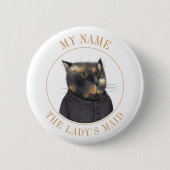 BUTTON "Abzeichen" des LADY'S MAID CAT Name Tag (Vorderseite)