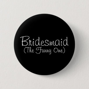 Button Bridesmaid (The Funny One)