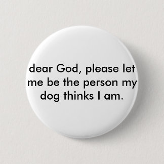 BUTTON ließ mich die Person sein, die mein Hund I
