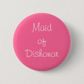 Button "Maid of Dishonor" (Vorderseite)