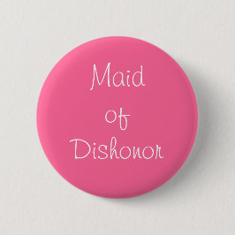 Button "Maid of Dishonor"
