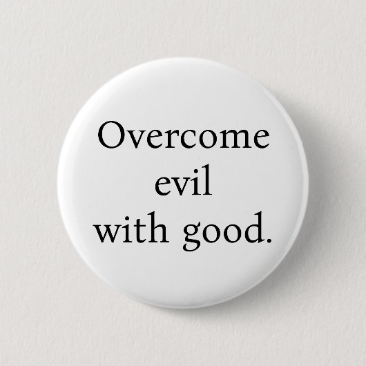Button:Overcome evil with good. White w/black text Button (Vorderseite)