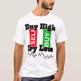 “Buy High Cry Low – Funny Forex Trader T-Shirt” T-Shirt
