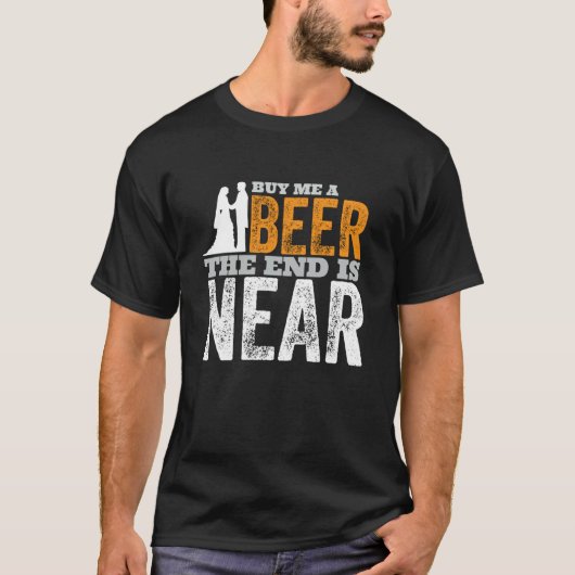 Buy Me A Beer The End Is Near Getting Married Gro T-Shirt (Vorderseite)