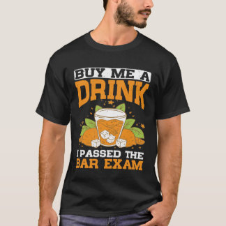Buy Me A Drink I Passed The Bar Exam T-Shirt