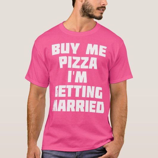 Buy Me Pizza I'M Getting Married Funny Marriage T-Shirt (Vorderseite)