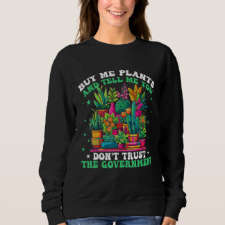 Buy Me Plants And Tell Me You Don t Trust The Gove Sweatshirt