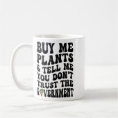 Buy Me Plants And Tell Me You Don't Trust (on Back Kaffeetasse (Links)