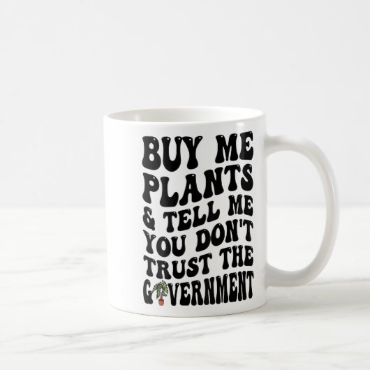 Buy Me Plants And Tell Me You Don't Trust (on Back Kaffeetasse (Rechts)