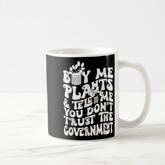 Buy Me Plants And Tell Me You Don't Trust The Gove Kaffeetasse (Rechts)