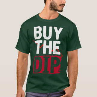 Buy the dips investing T-Shirt