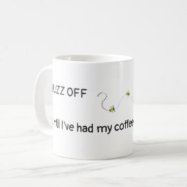 BUZZ OFF, bis ich meinen Kaffee hatte Kaffeetasse
