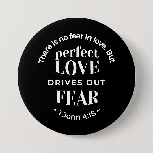 BW 'Perfect Liebe Drives Out Fear' - 1 John 4:18 Button (Vorderseite)