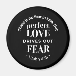 BW 'Perfect Liebe Drives Out Fear' - 1 John 4:18 Magnet