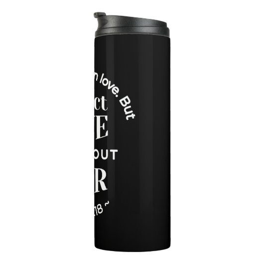 BW 'Perfect Liebe Drives Out Fear' - 1 John 4:18 Thermosbecher (Nach rechts gedreht)