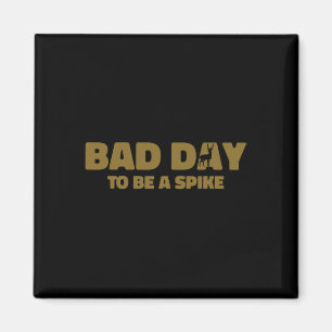 Byd Day to be a Spike Funny Dealer Jagen 1 Magnet